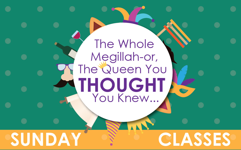 The Whole Megillah-or, The Queen You Thought You Knew…